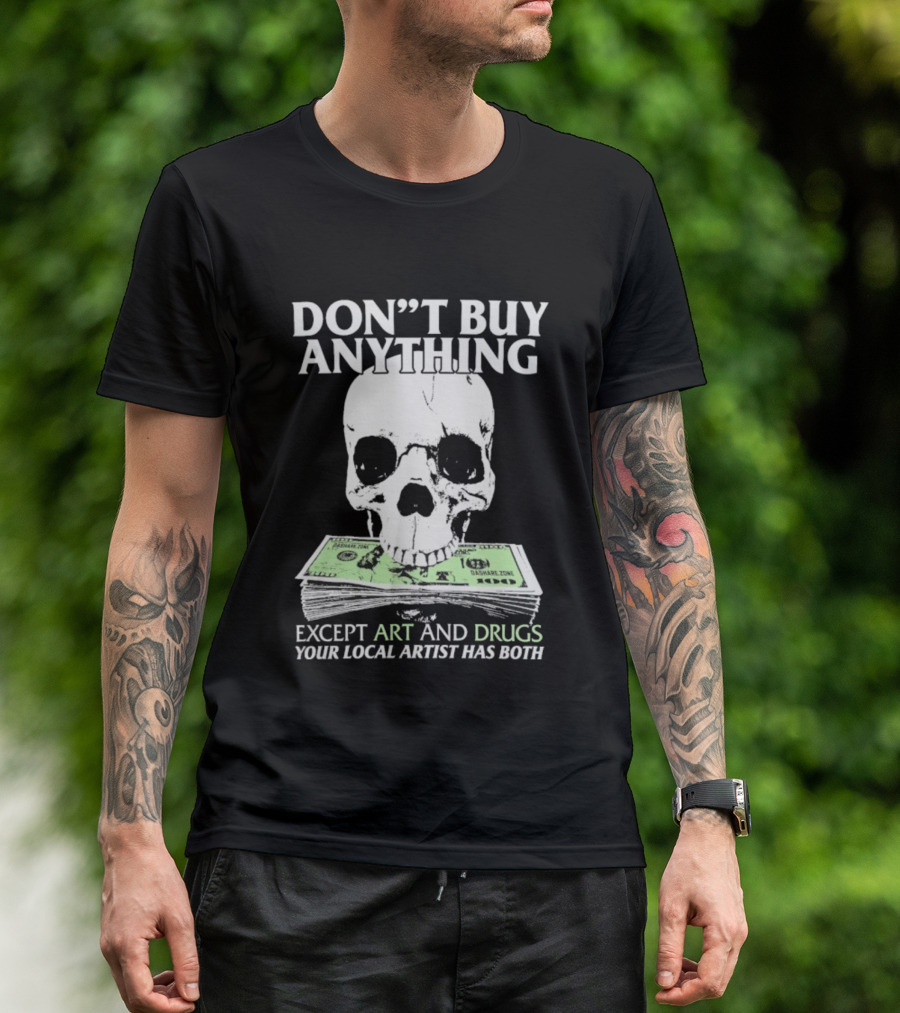 Don’t Buy Anything Except Art And Drugs Your Local Artist Has Both Da Share Zone Dollar Skull T-Shirt