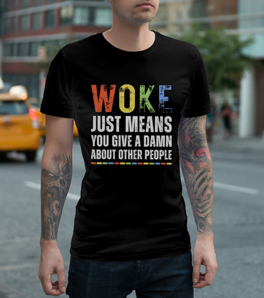 Woke Means You Care About Other People Multicolor Text T-Shirt