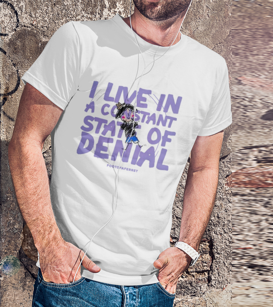 I Live In A Constant State Of Denial Footofaferret Character Sketch T-Shirt