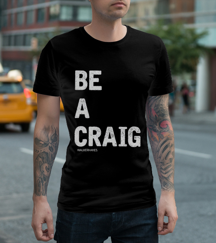 Be A Craig Walker Hayes Text Tee T-Shirt