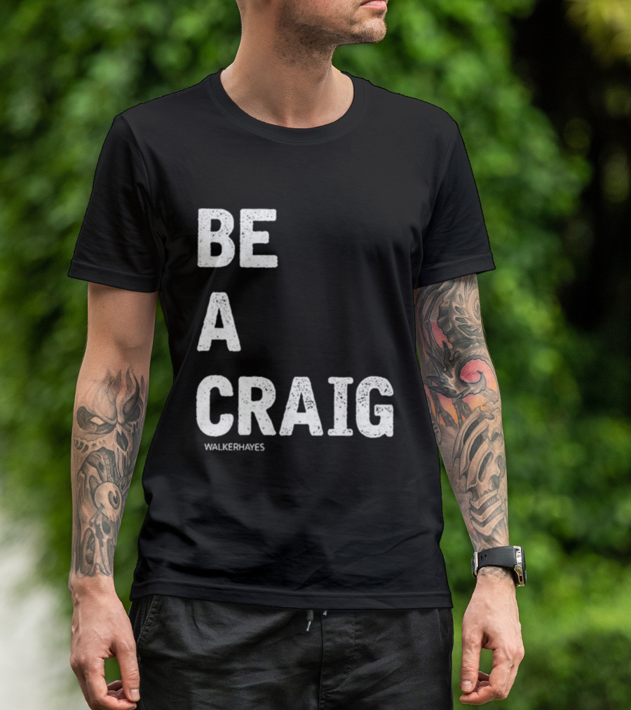 Be A Craig Walker Hayes Text Tee T-Shirt