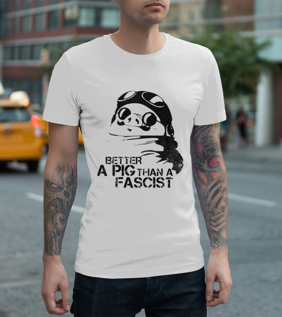 Porco Rosso Better A Pig Than A Fascist Political Statement T-Shirt
