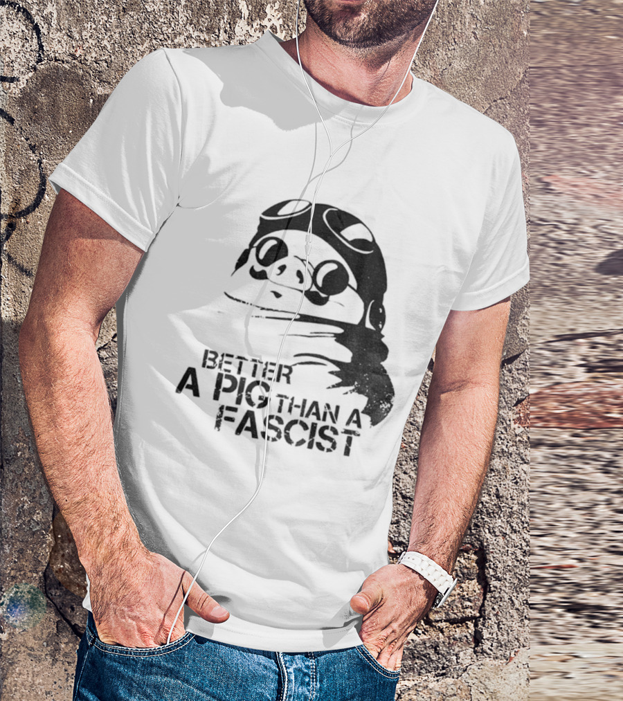 Porco Rosso Better A Pig Than A Fascist Political Statement T-Shirt