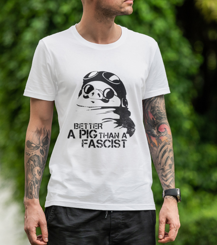 Porco Rosso Better A Pig Than A Fascist Political Statement T-Shirt