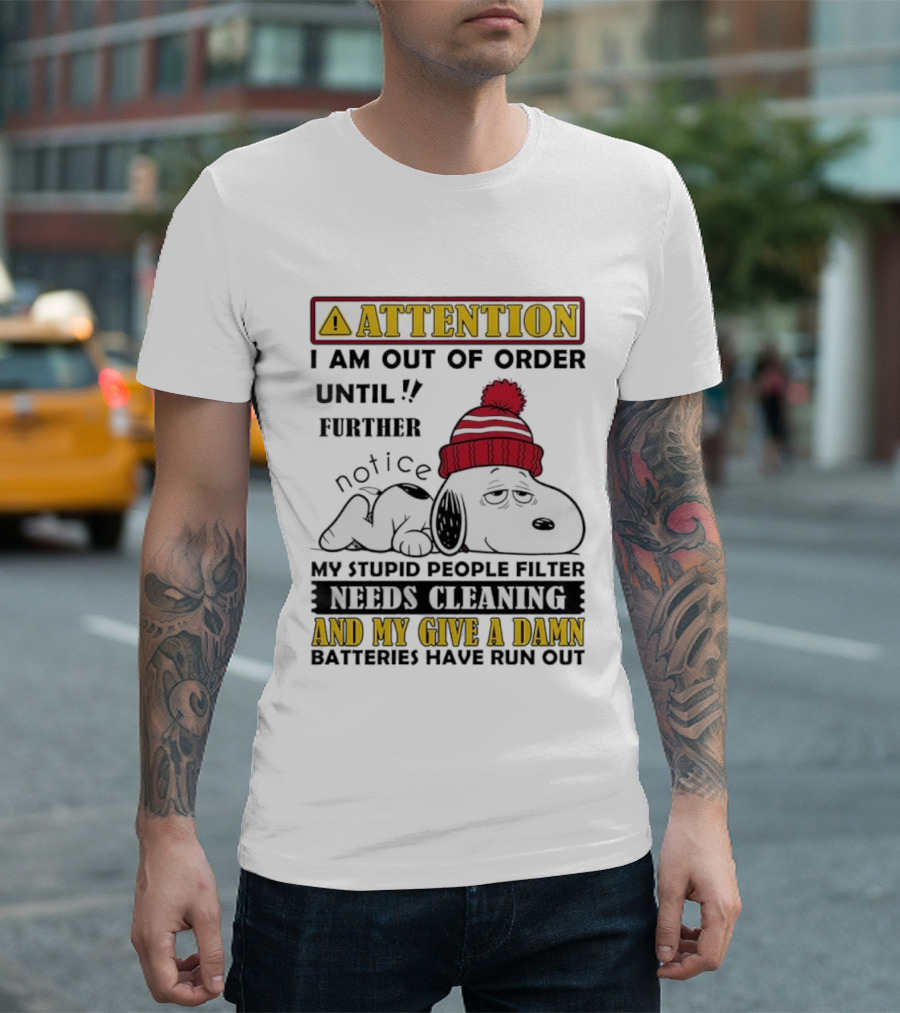 Snoopy Attention Out Of Order Until My Stupid People Filter Needs Cleaning And My Give A Damn Batteries Have Run Out T-Shirt