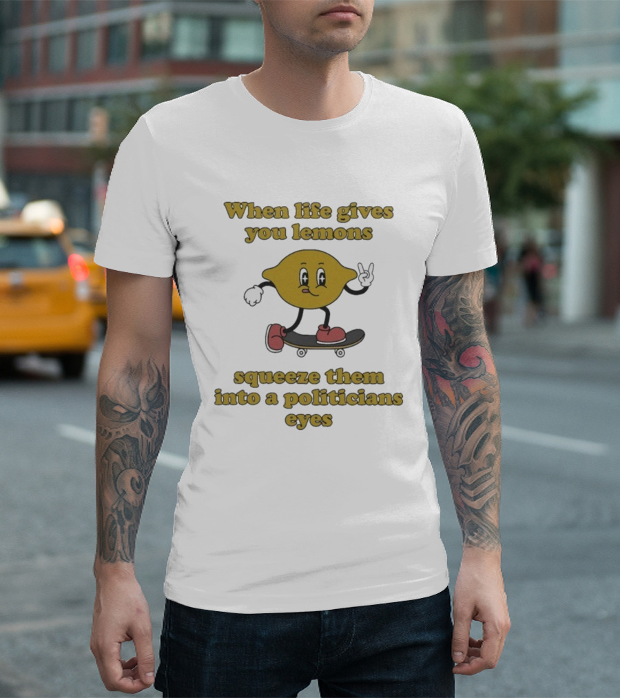 When Life Gives You Lemons Squeeze Them Skateboarding Cartoon Lemon Politicians Eyes T-Shirt