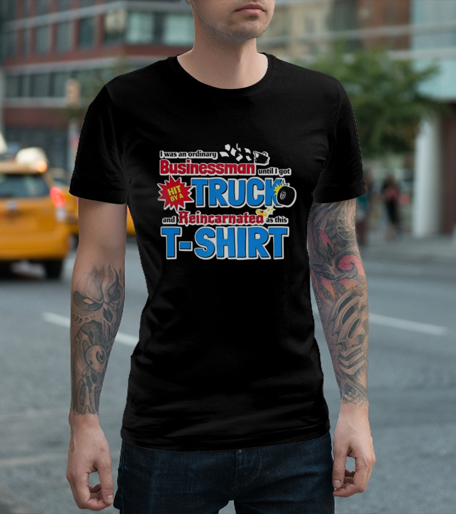 I Was An Ordinary Businessman Until I Got Hit By A Truck And Reincarnated As This T-Shirt