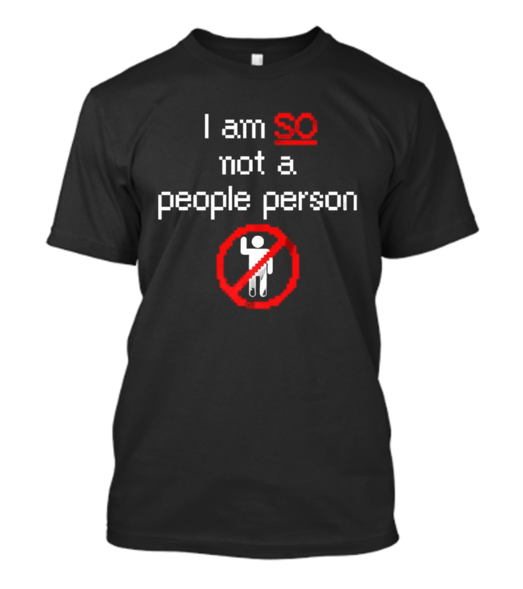 I Am So Not A People Person With Prohibition Symbol T-Shirt