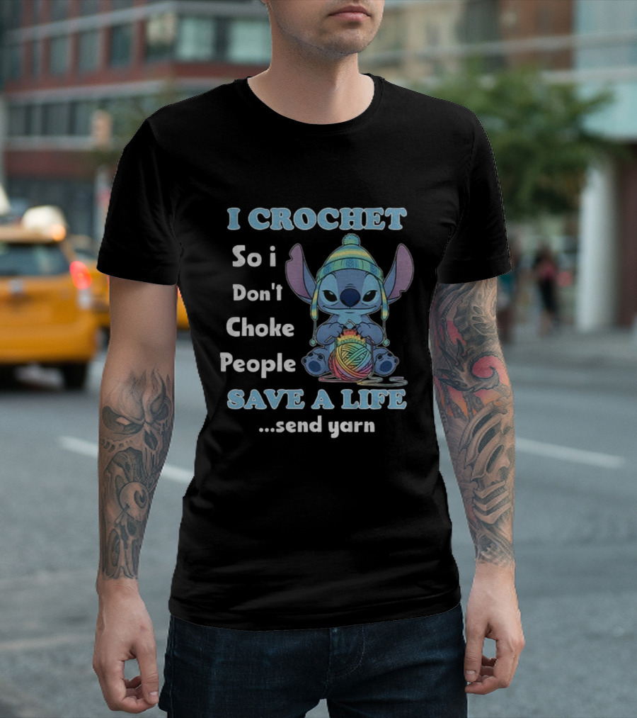 I Crochet So I Don't Choke People Save A Life Send Yarn Stitch Yarn Art Character T-Shirt