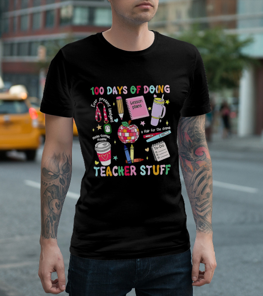 100 Days Of Doing Teacher Stuff Lesson Plans Apple Coffee To-Do List T-Shirt