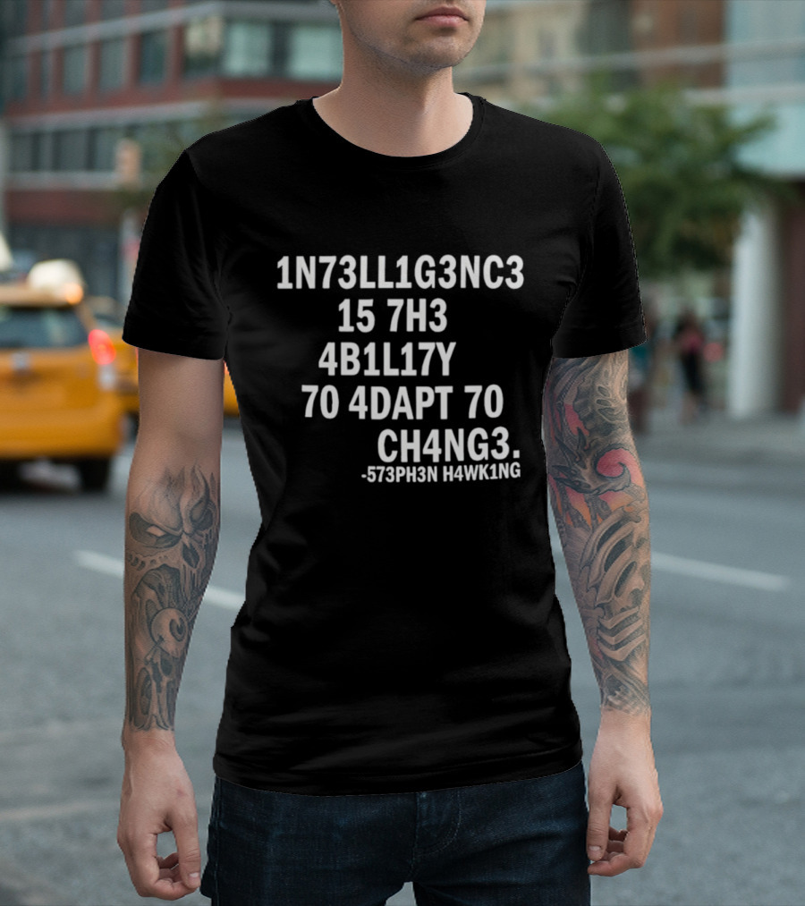 1N73LL1G3NC3 15 7H3 4B1L17Y 70 4DAPT 70 CH4NG3 573PH3N HAWK1NG T-Shirt