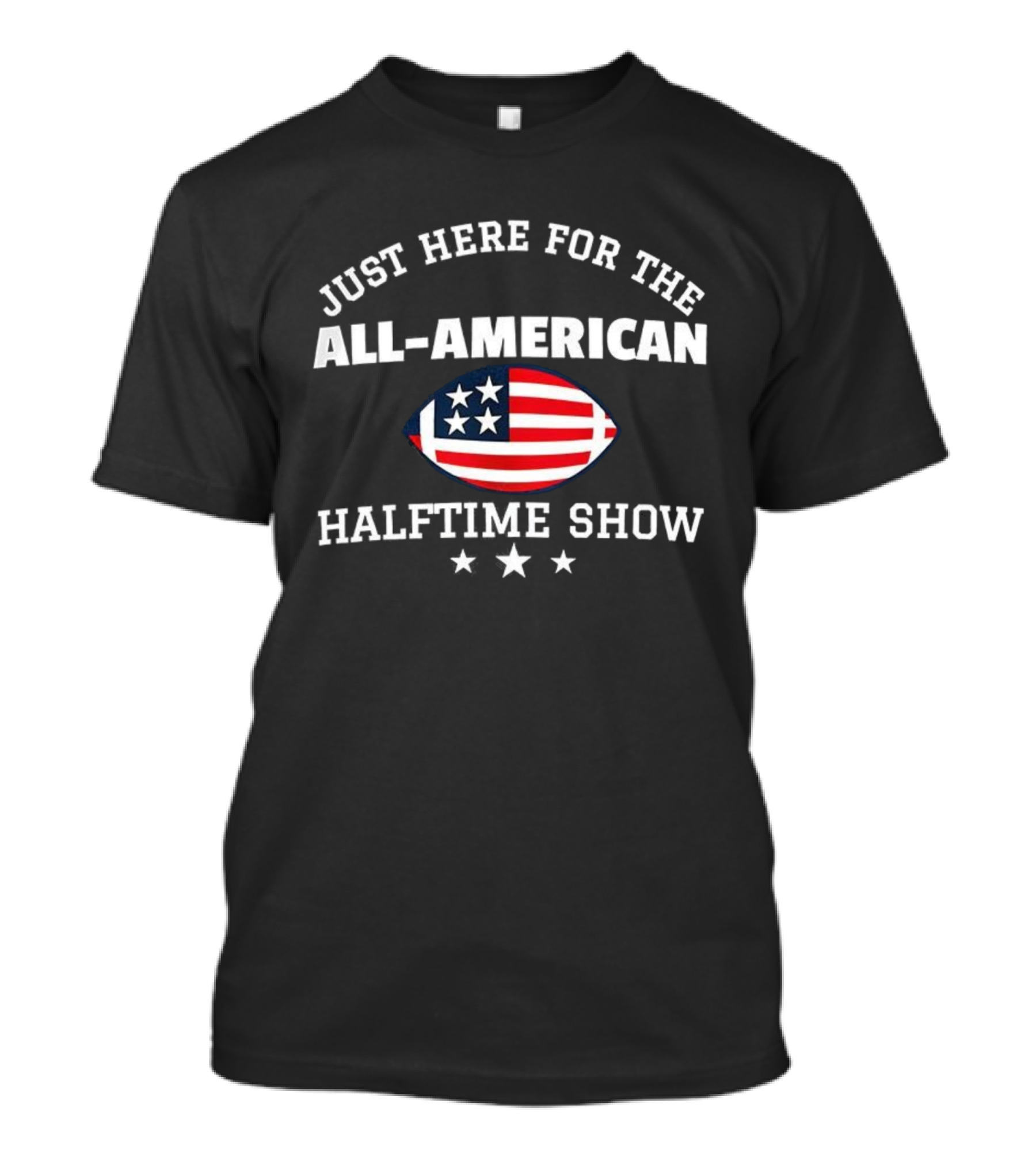 Just Here For The All-American Halftime Show Football Flag Stars T-Shirt