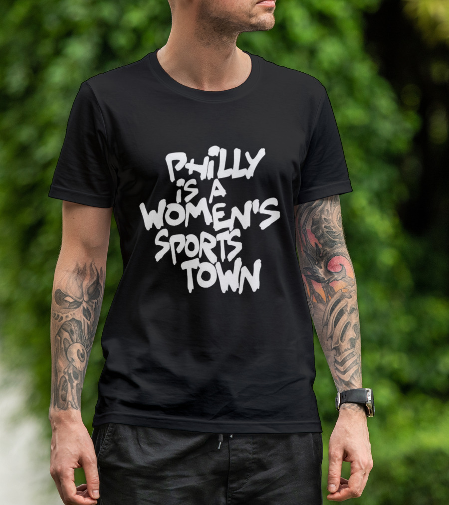 Philly Is A Women's Sports Town Basketball T-Shirt