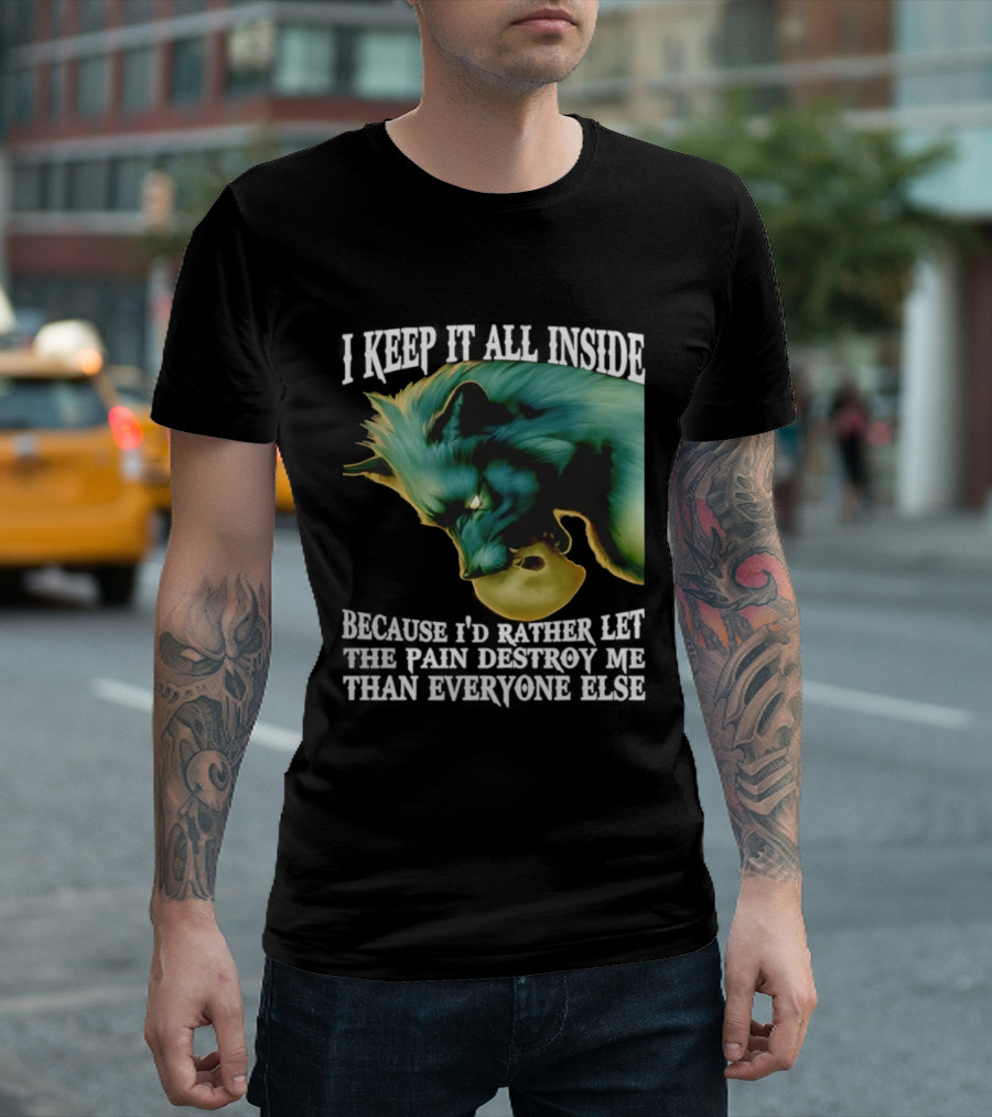 Wolf I Keep It All Inside Let The Pain Destroy Me T-Shirt