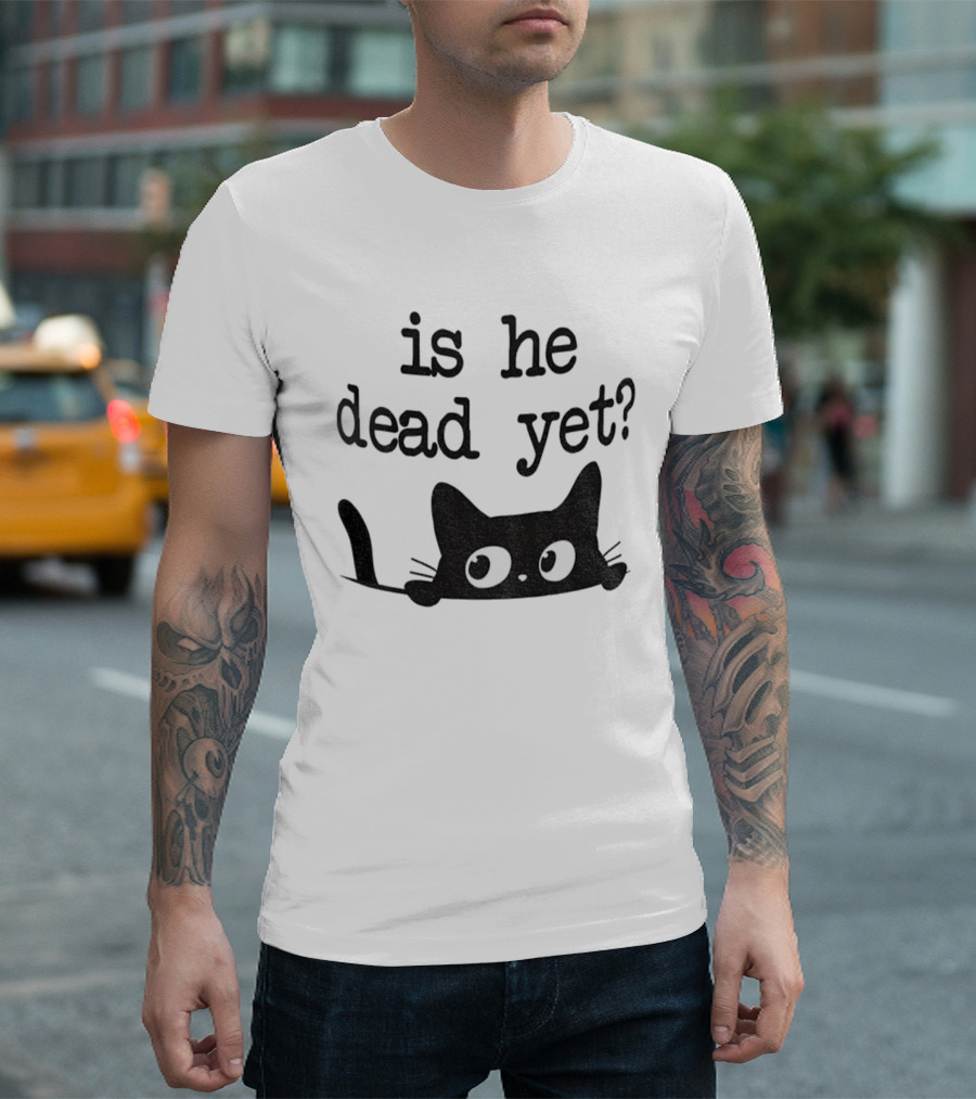 Is He Dead Yet Cute Cats Anti Maga Anti Fascism Donald Trump T-Shirt