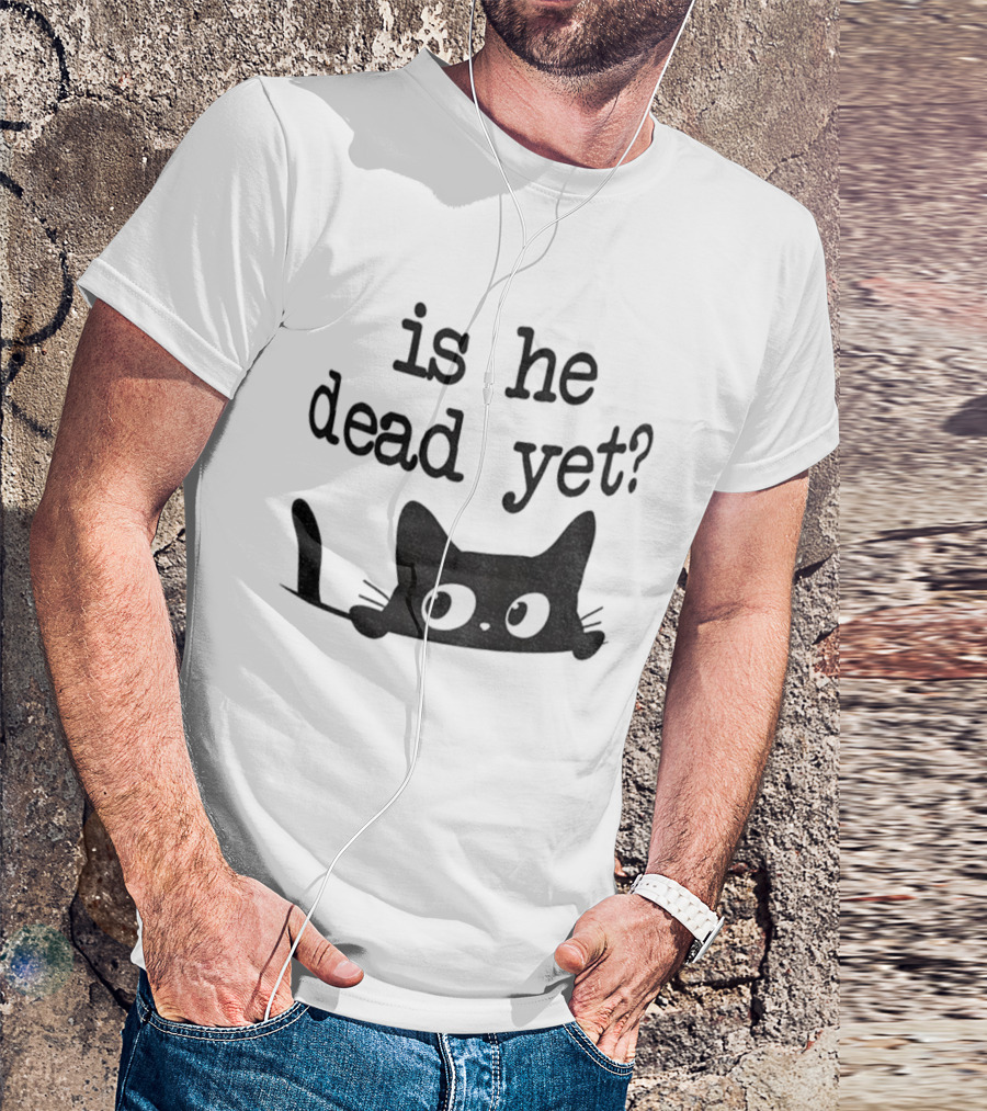 Is He Dead Yet Cute Cats Anti Maga Anti Fascism Donald Trump T-Shirt