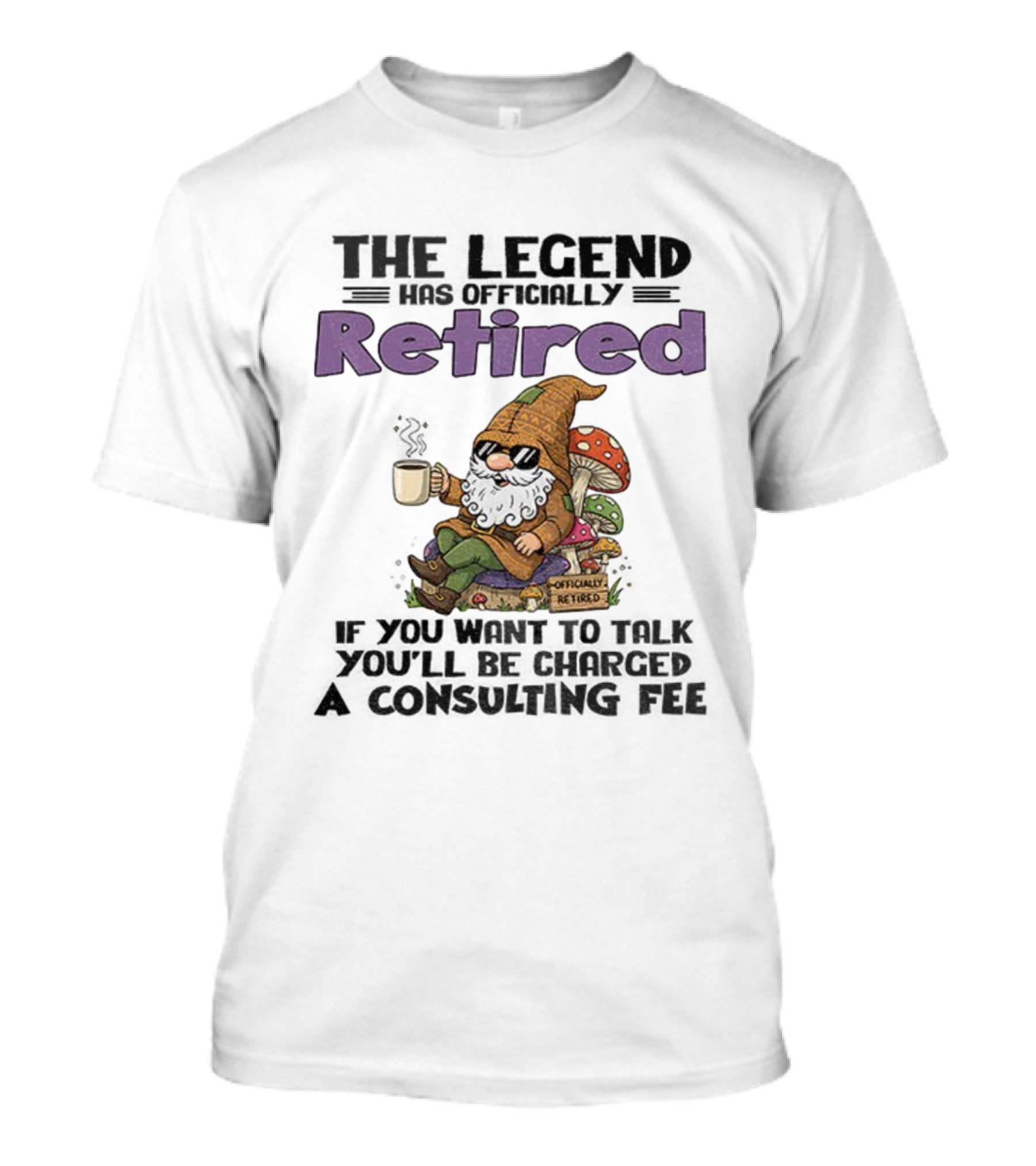 Gnome The Legend Retired Coffee Relaxation Consulting Fee T-Shirt