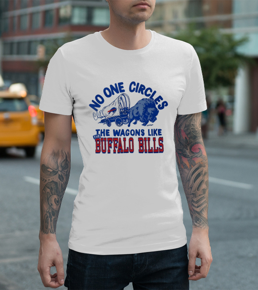 No One Circles The Wagons Like Buffalo Bills Team Spirit T-Shirt