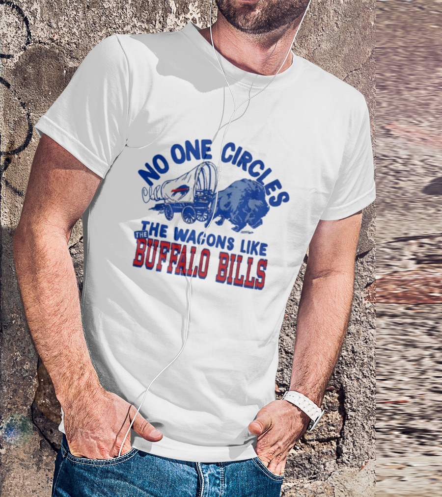 No One Circles The Wagons Like Buffalo Bills Team Spirit T-Shirt