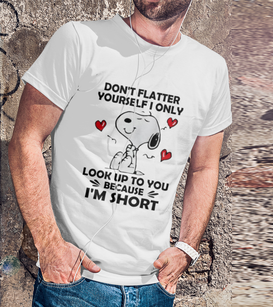 Snoopy Don't Flatter Yourself I Only Look Up To You Because I'm Short Cute Peanuts Comic Humor T-Shirt