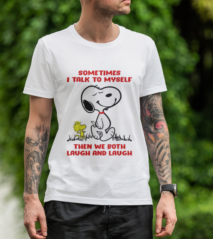 Snoopy Woodstock Sometimes I Talk To Myself Then We Both Laugh And Laugh T-Shirt