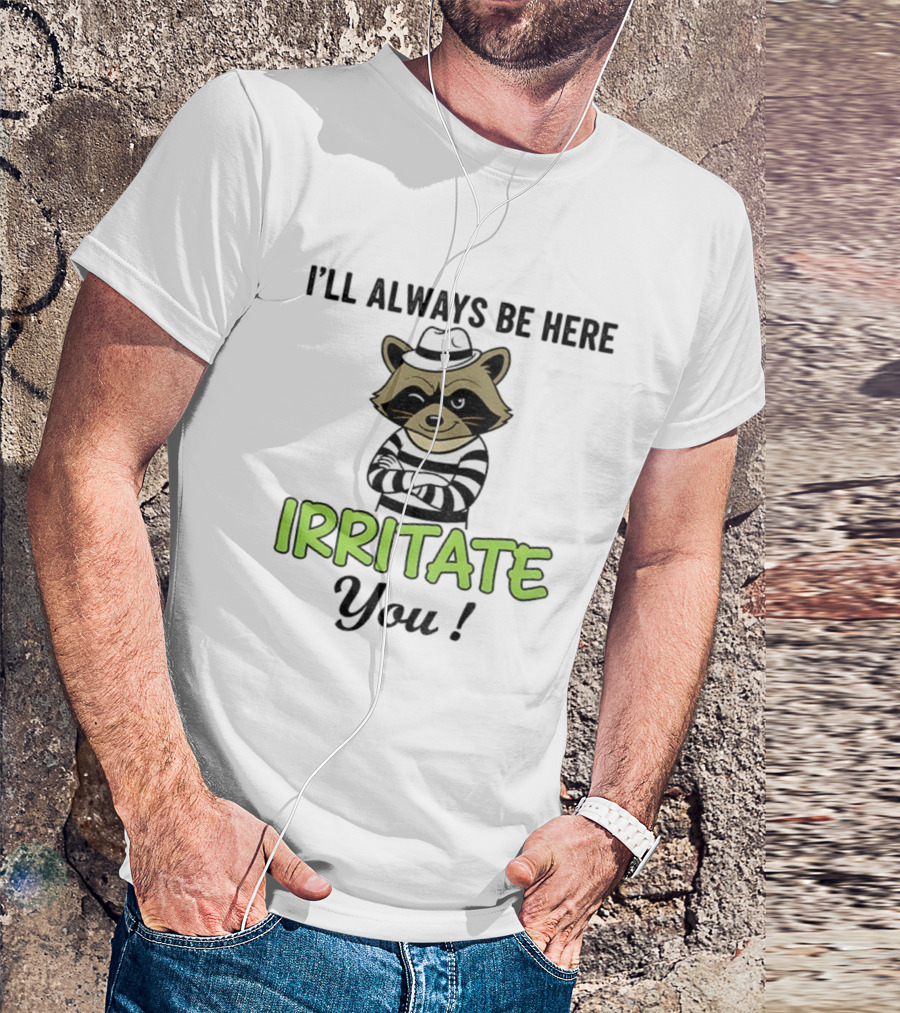 I’ll Always Be Here Irritate You Raccoon Vintage Style T-Shirt