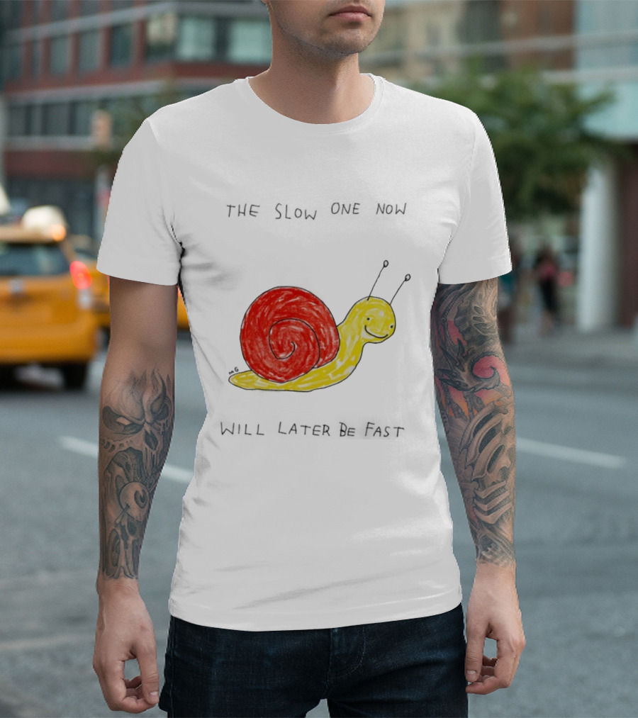 Snail The Slow One Will Later Be Fast T-Shirt