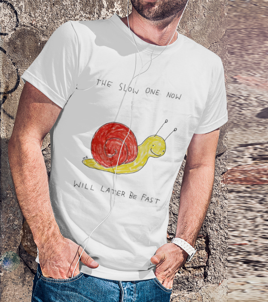 Snail The Slow One Will Later Be Fast T-Shirt