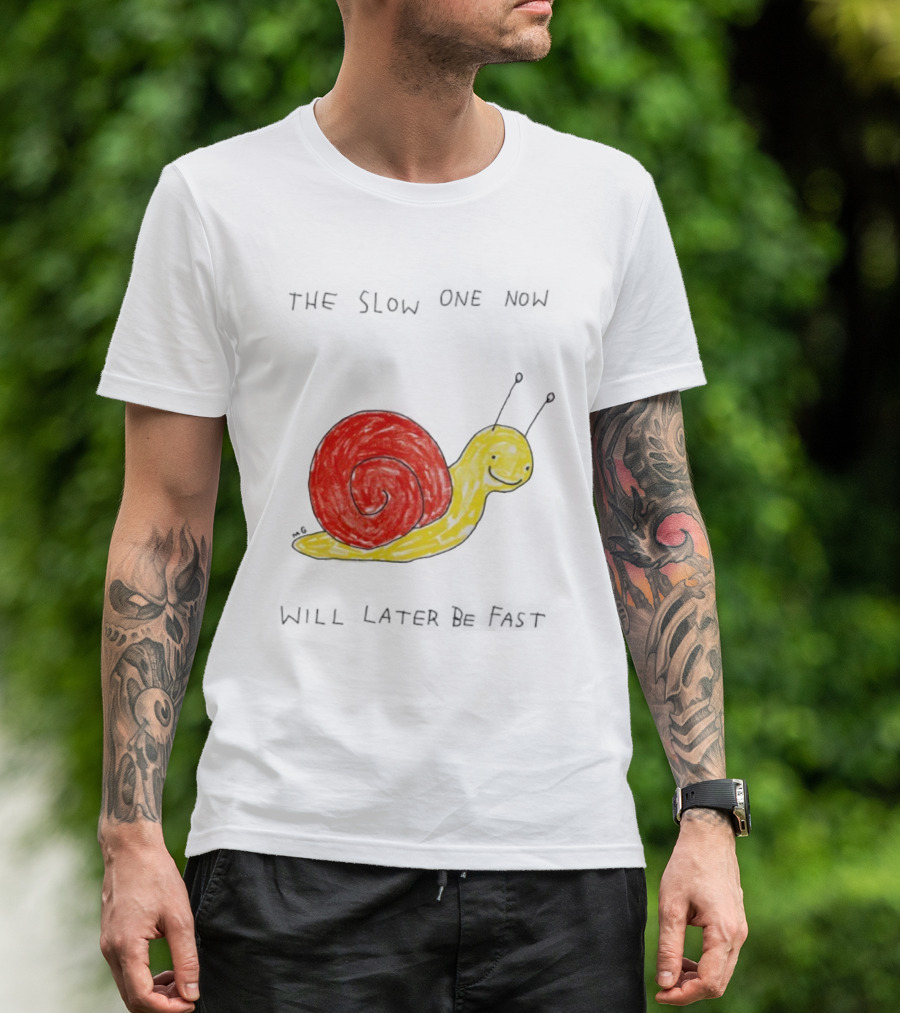 Snail The Slow One Will Later Be Fast T-Shirt