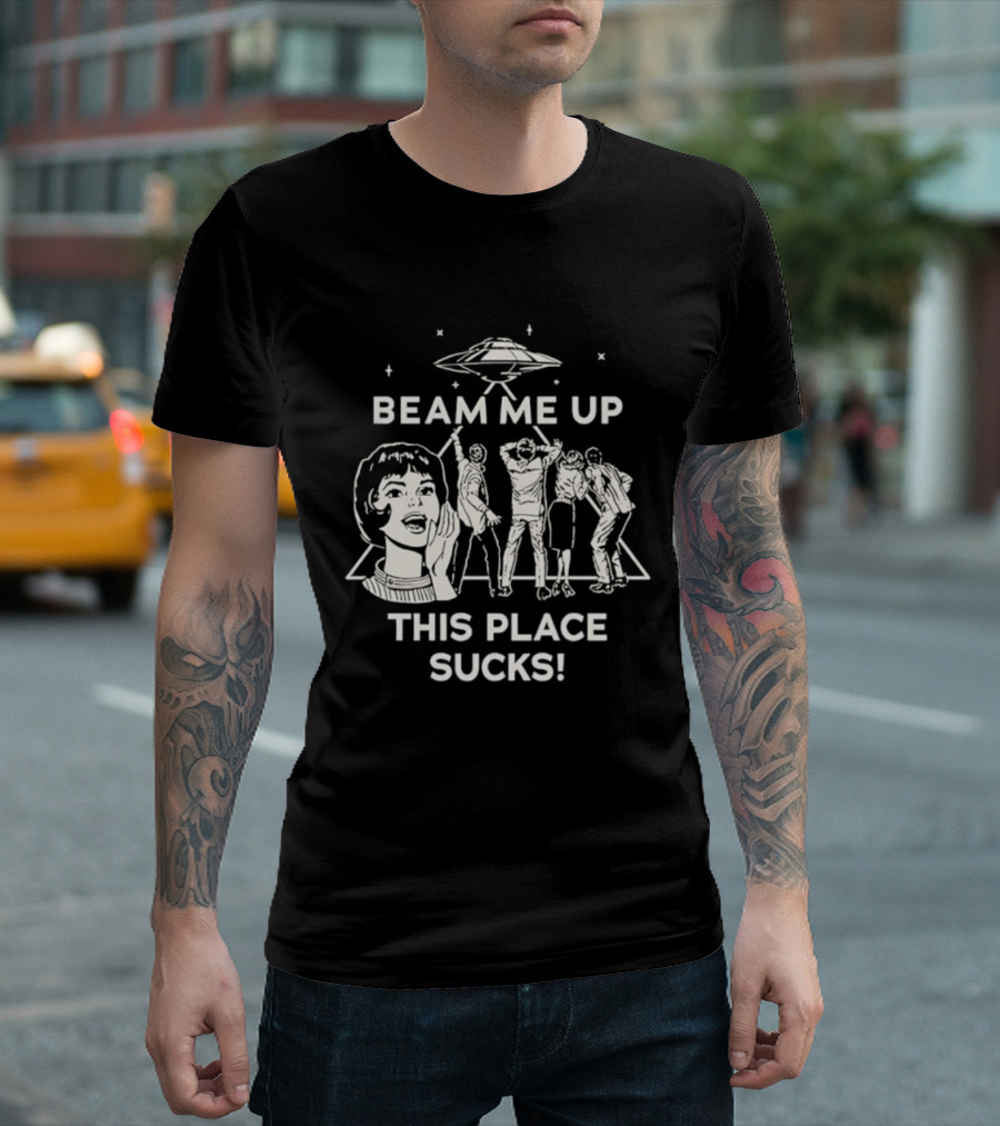 Beam Me Up This Place Sucks UFO Stranger Things Retro Sci-Fi Mashup T-Shirt