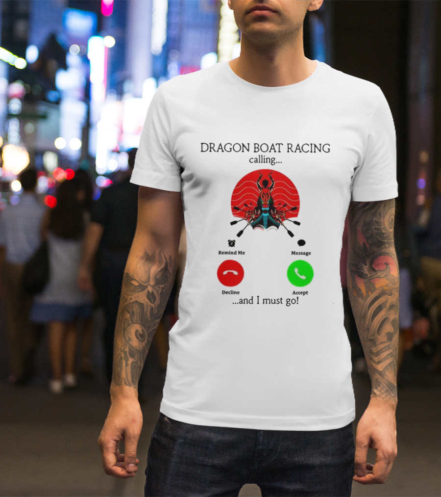 Dragon Boat Racing Calling I Must Go Phone Display With Paddles And Symbols T-Shirt