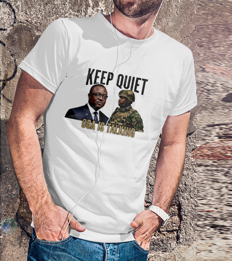 Keep Quiet Oga Is Talking Military Leader And Soldier T-Shirt