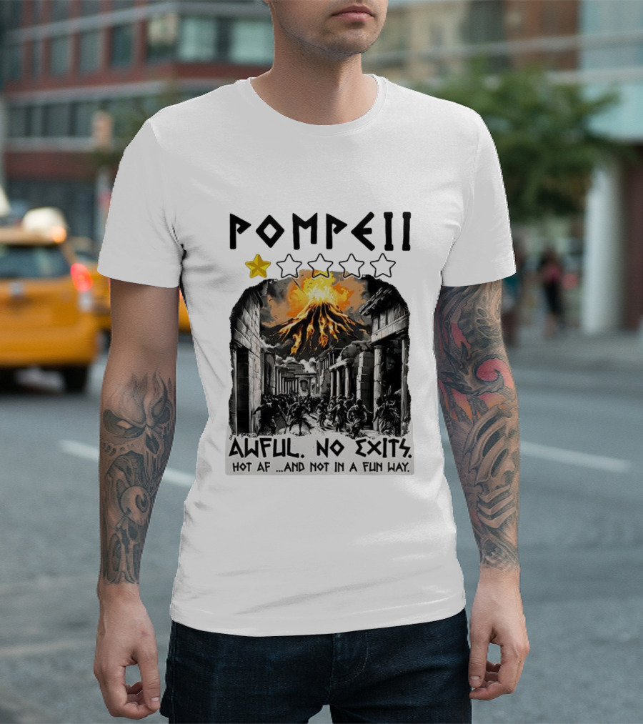 Pompeii 1 Star Awful No Exits Hot AF and Not in a Fun Way Vulcanic Eruption T-Shirt