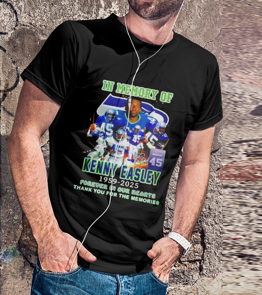 In Memory Of Kenny Easley 1959 2025 Forever In Our Hearts Thank You For The Memories Seattle Football Legend 45 T-Shirt