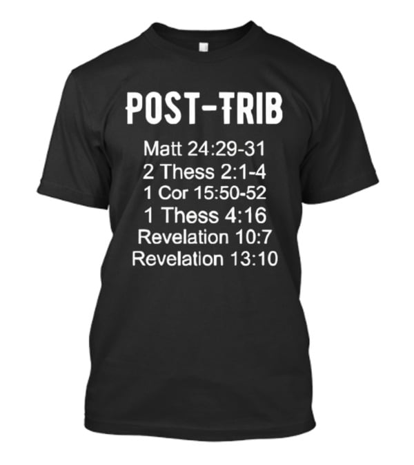 POST-TRIB Matt 24 29-31 2 Thess 2 1-4 1 Cor 15 50-52 1 Thess 4 16 Revelation 10 7 13 10 T-Shirt