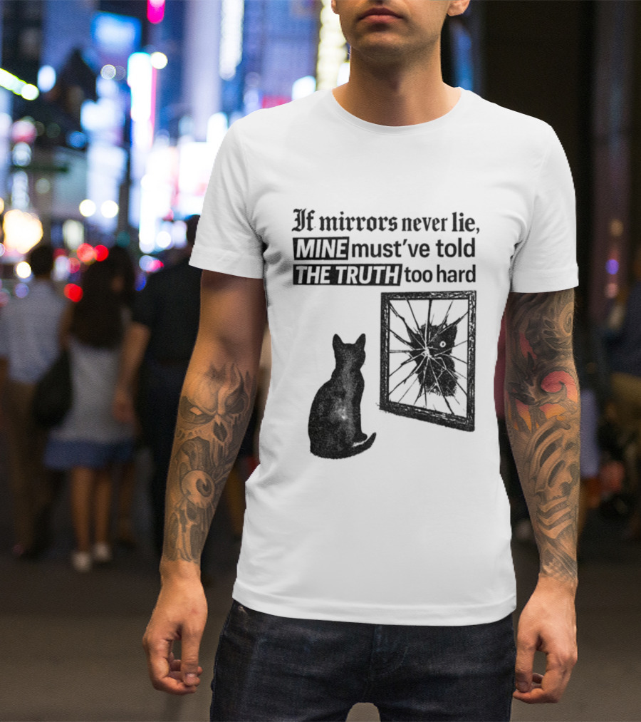 If Mirrors Never Lie Mine Must've Told The Truth Too Hard Black Cat Vintage T-Shirt