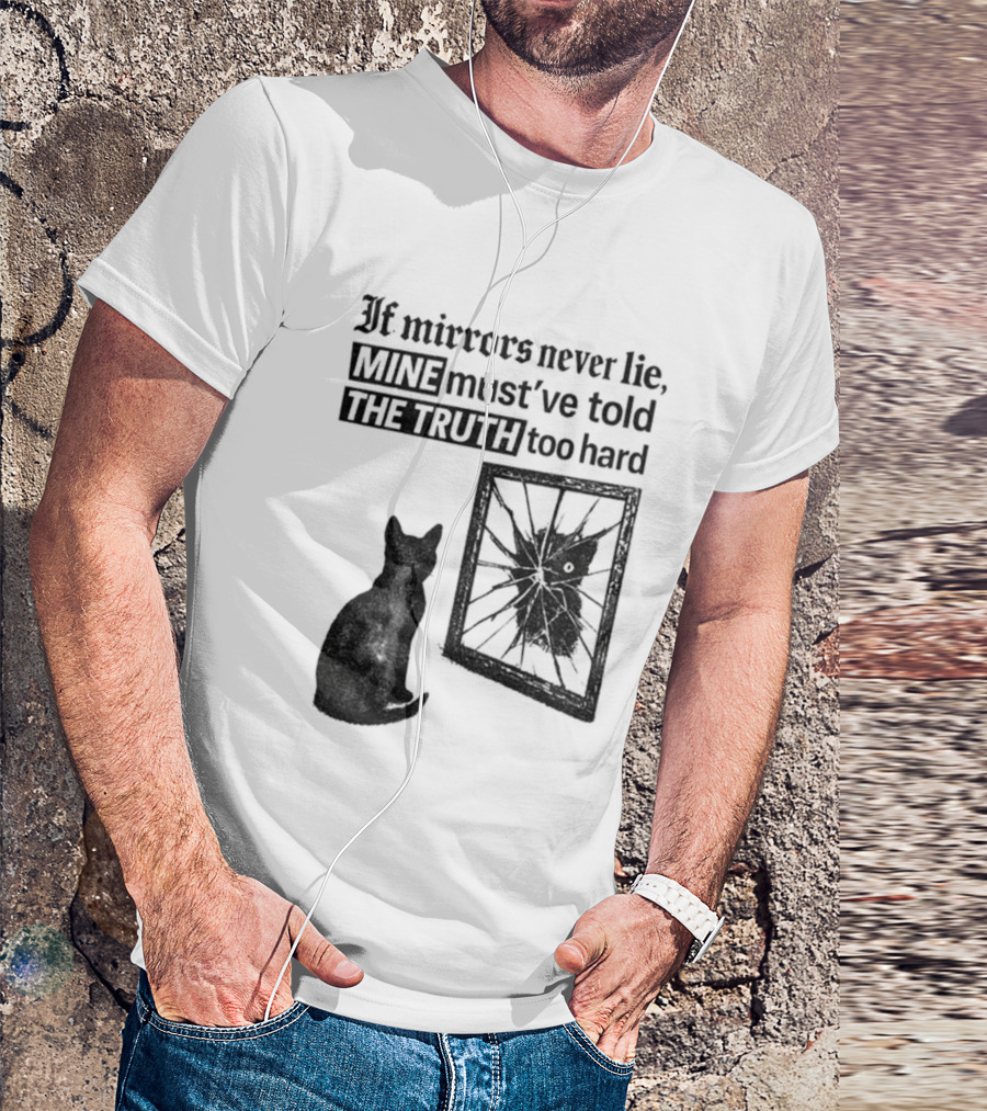 If Mirrors Never Lie Mine Must've Told The Truth Too Hard Black Cat Vintage T-Shirt