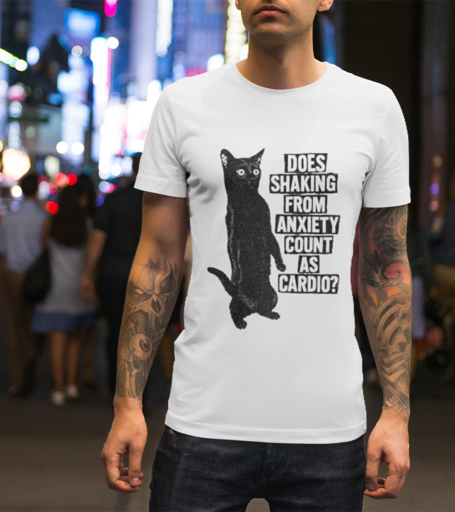 Funny Cat Does Shaking From Anxiety Count As Cardio T-Shirt