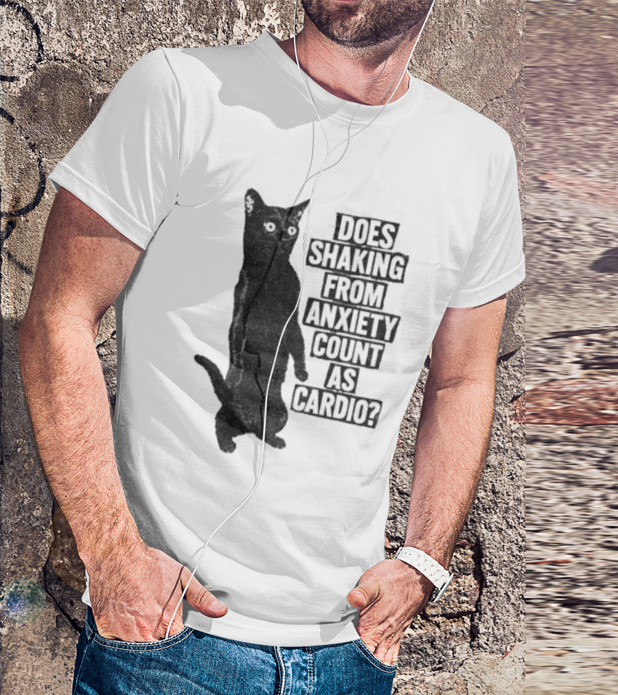 Funny Cat Does Shaking From Anxiety Count As Cardio T-Shirt