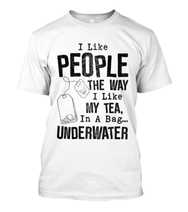 Skeleton I Like People The Way I Like My Tea In A Bag Underwater T-Shirt