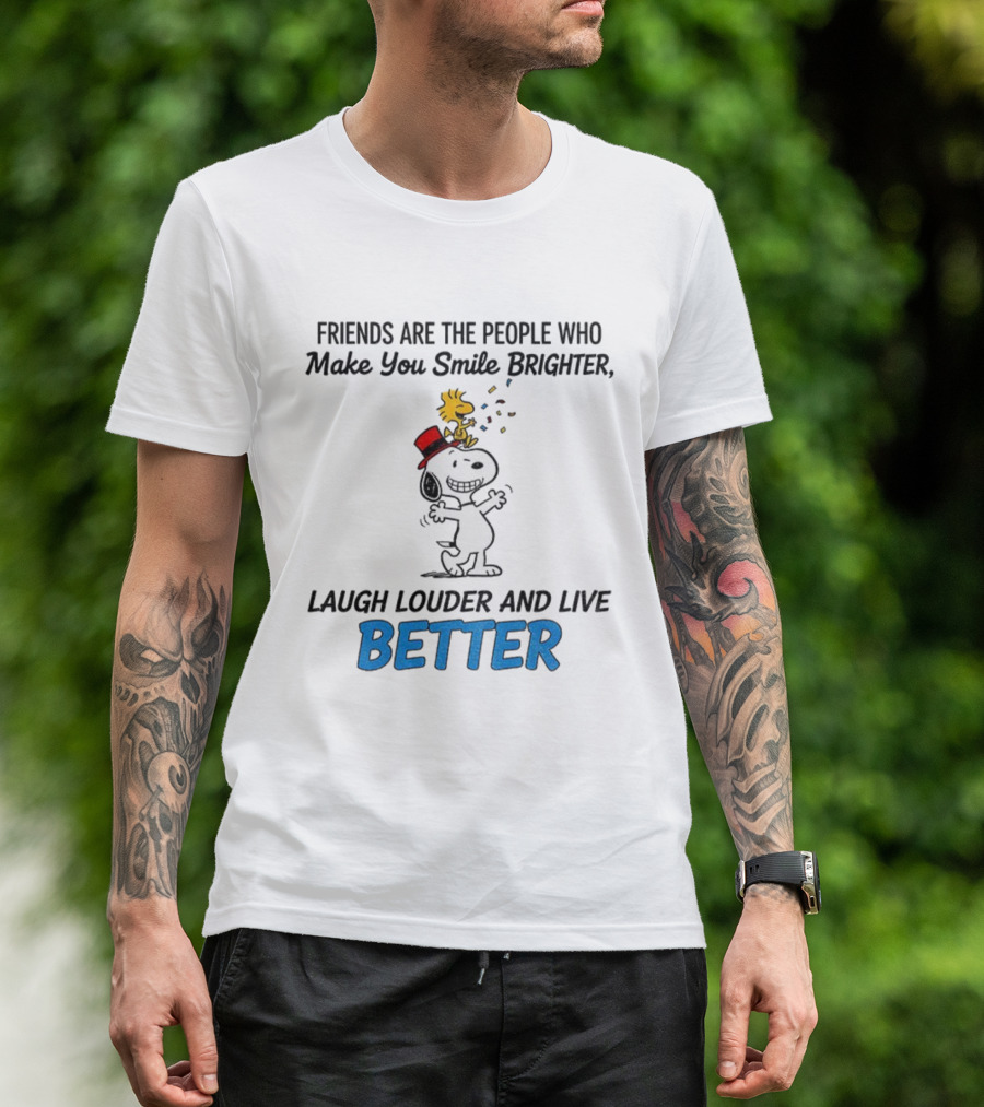 Friends Are The People Who Make You Smile Brighter Laugh Louder And Live Better With Snoopy And Woodstock T-Shirt