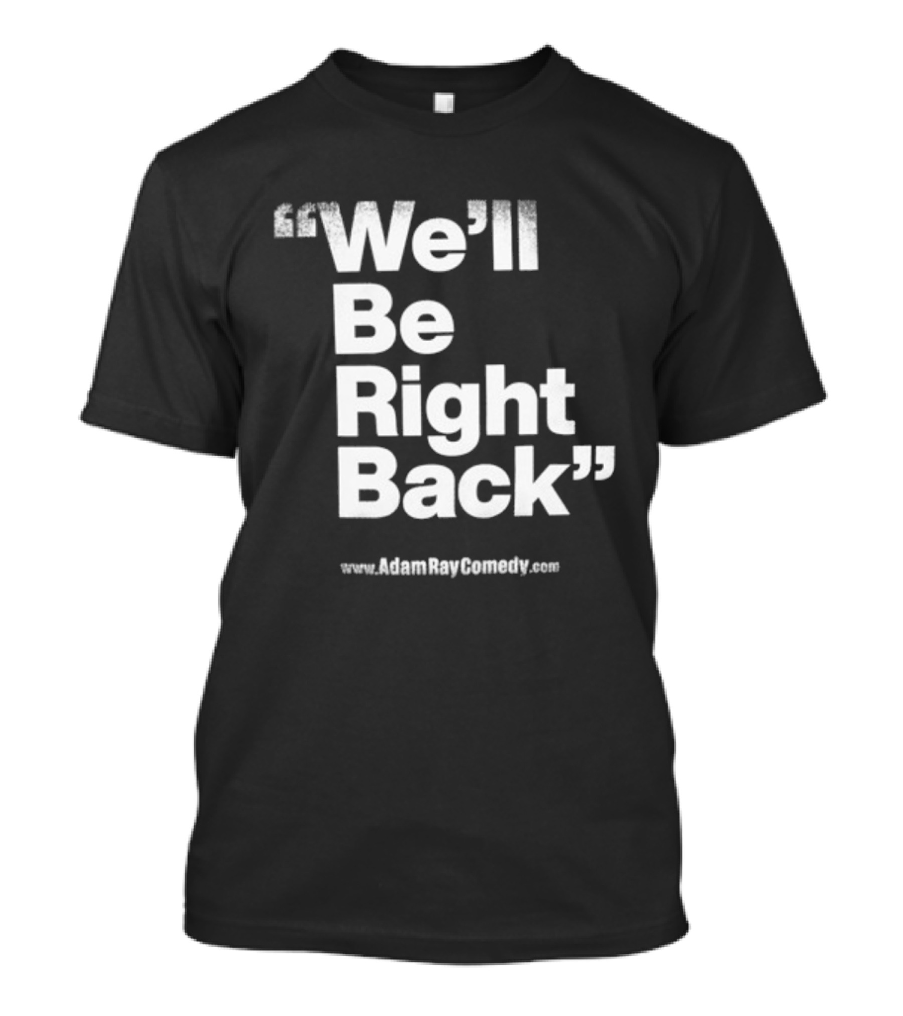We’ll Be Right Back Adam Ray Comedy Smoke Break Cigarettes T-Shirt