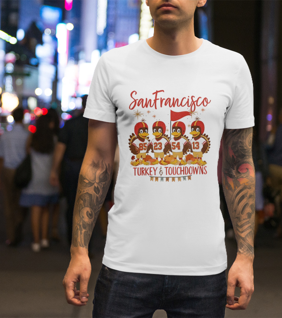 San Francisco 49ers Turkey And Touchdowns Thankful Thanksgiving Football T-Shirt