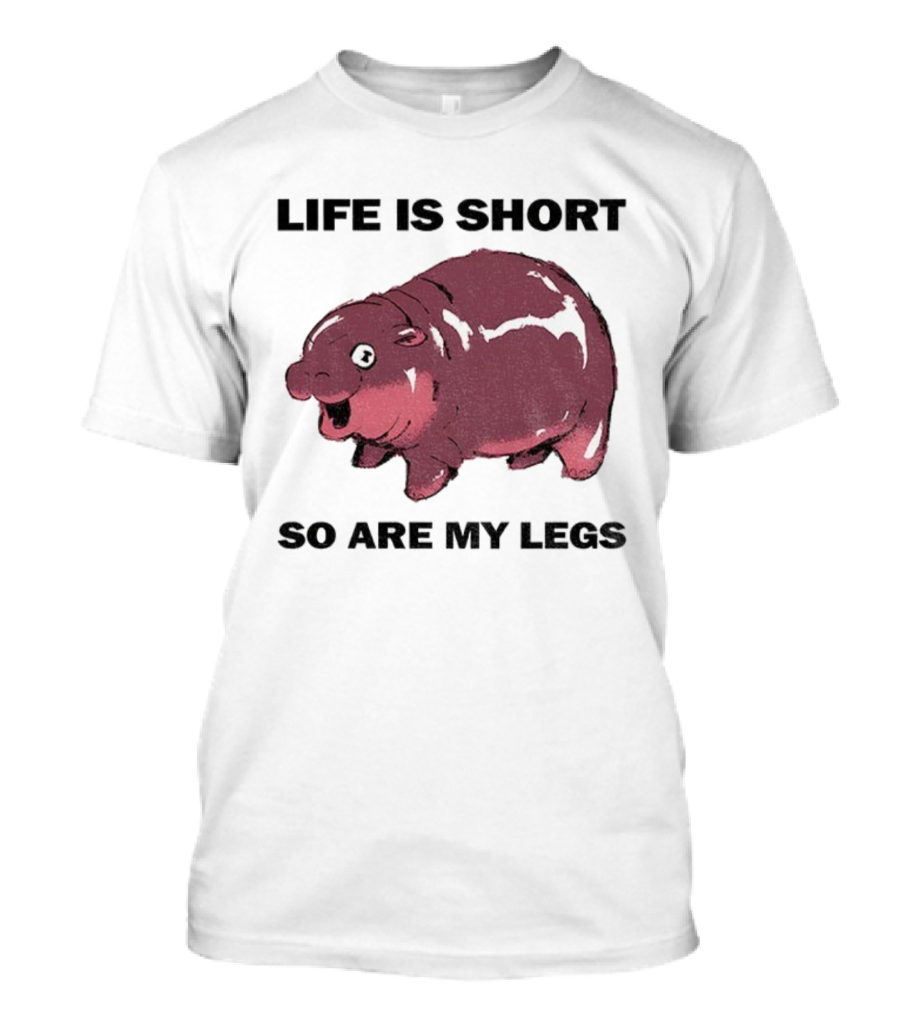 Life Is Short So Are My Legs Funny Hippo Design T-Shirt
