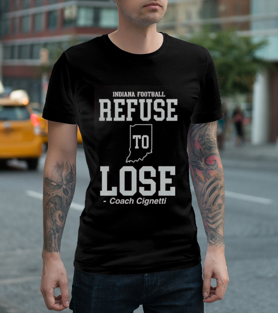 Indiana Hoosiers Football Curt Cignetti Refuse To Lose Coach T-Shirt