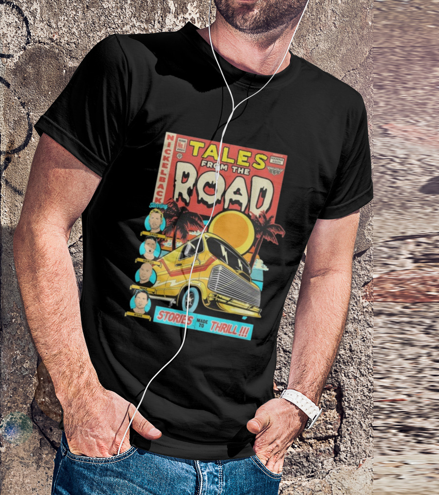 Nickelback Tales From The Road Starring Chad Daniel Mike Ryan Stories Made To Thrill T-Shirt