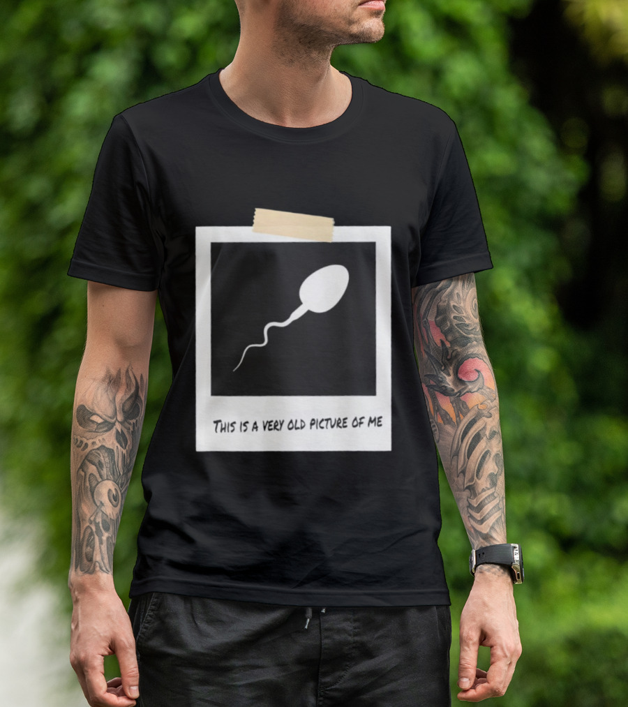 This Is A Very Old Picture Of Me Funny Sperm Birthday T-Shirt