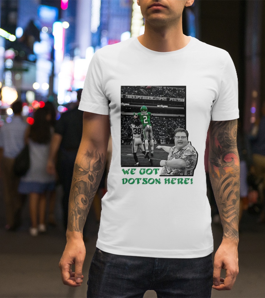 We Got Dotson Here Philadelphia Eagles Player In Action Football Scene T-Shirt