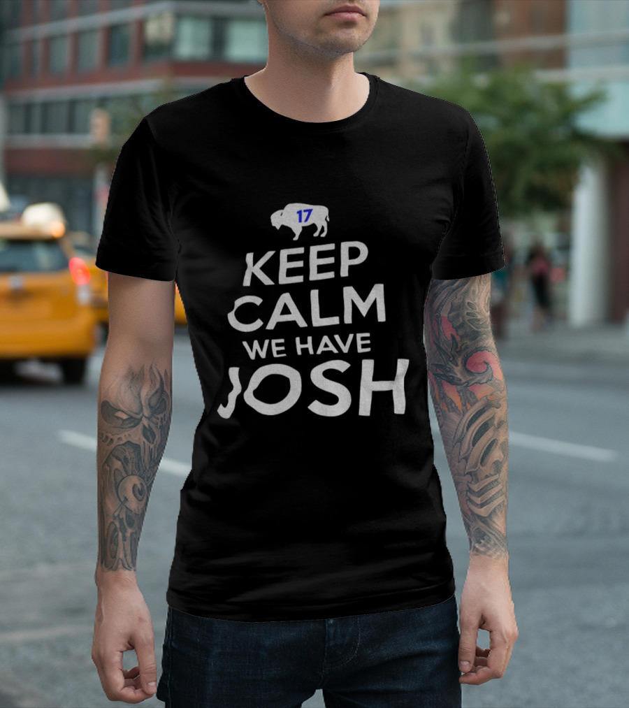 Keep Calm We Have Josh 17 Buffalo Bills 2025 T-Shirt