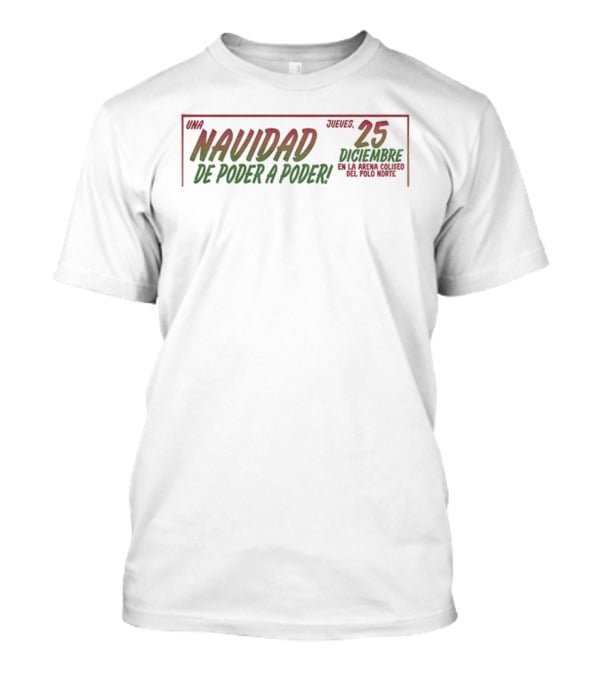 Navidad De Poder A Poder 25 Diciembre En La Arena Coliseo Del Polo Norte Lucha Libre Event T-Shirt